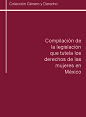 Compilaci&oacute;n de la legislaci&oacute;n que tutela los derechos de las mujeres en M&eacute;xico