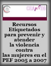 Recursos etiquetados para prevenir y atender la violencia contra las mujeres en el PEF 2005-2007